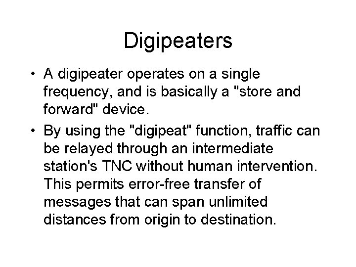 Digipeaters • A digipeater operates on a single frequency, and is basically a "store