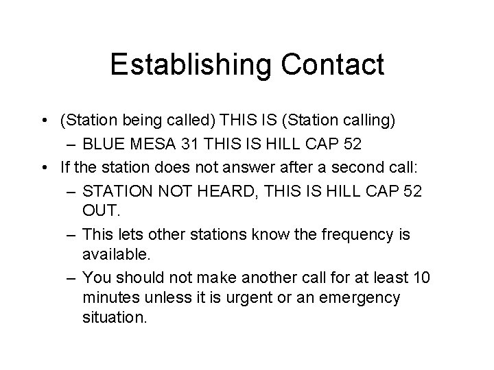 Establishing Contact • (Station being called) THIS IS (Station calling) – BLUE MESA 31 Establishing Contact • (Station being called) THIS IS (Station calling) – BLUE MESA 31