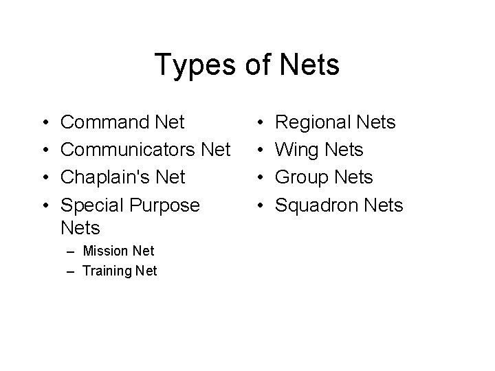 Types of Nets • • Command Net Communicators Net Chaplain's Net Special Purpose Nets