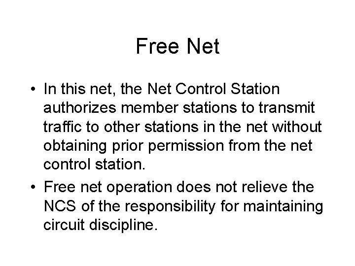 Free Net • In this net, the Net Control Station authorizes member stations to Free Net • In this net, the Net Control Station authorizes member stations to