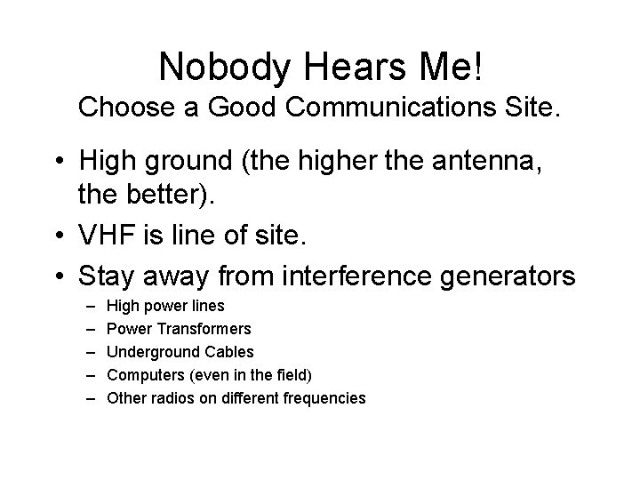 Nobody Hears Me! Choose a Good Communications Site. • High ground (the higher the