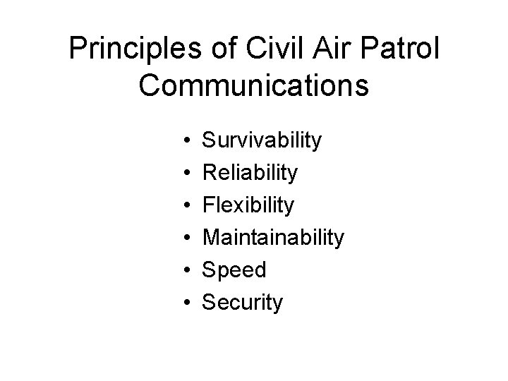 Principles of Civil Air Patrol Communications • • • Survivability Reliability Flexibility Maintainability Speed