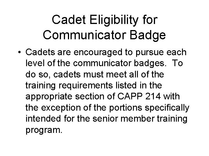 Cadet Eligibility for Communicator Badge • Cadets are encouraged to pursue each level of Cadet Eligibility for Communicator Badge • Cadets are encouraged to pursue each level of