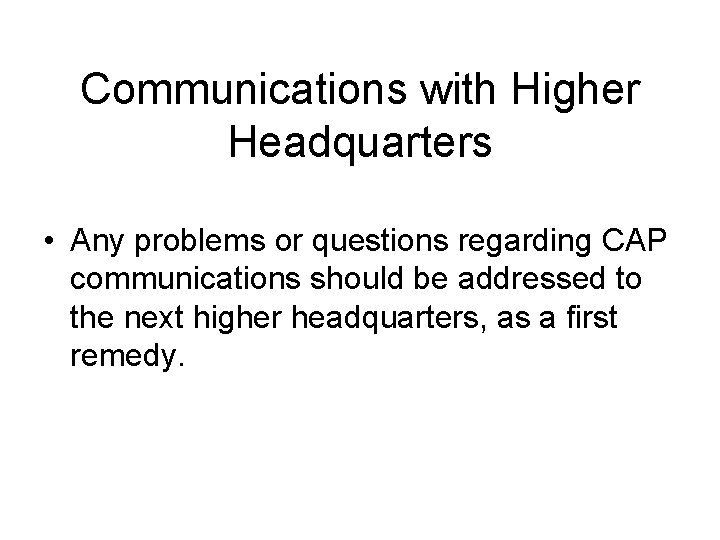 Communications with Higher Headquarters • Any problems or questions regarding CAP communications should be