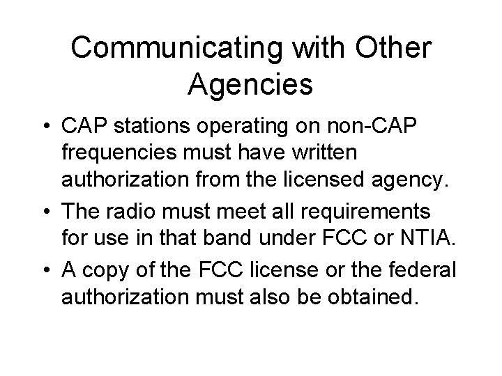 Communicating with Other Agencies • CAP stations operating on non-CAP frequencies must have written