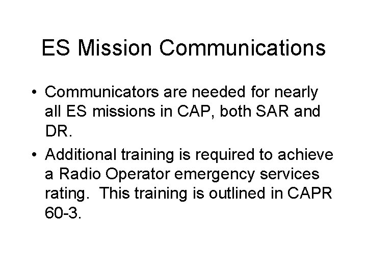 ES Mission Communications • Communicators are needed for nearly all ES missions in CAP,