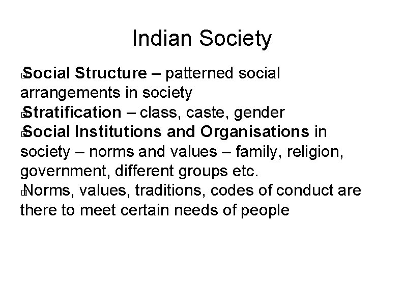 Indian Society Social Structure – patterned social arrangements in society � Stratification – class,