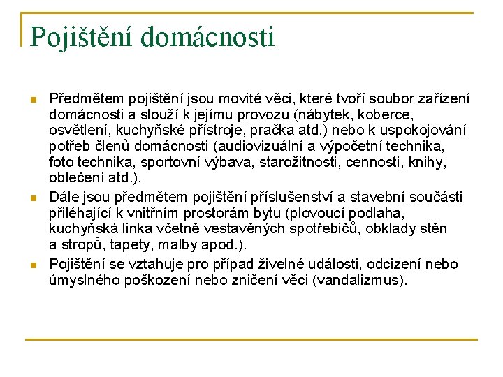 Pojištění domácnosti n n n Předmětem pojištění jsou movité věci, které tvoří soubor zařízení