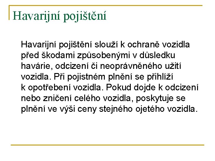 Havarijní pojištění slouží k ochraně vozidla před škodami způsobenými v důsledku havárie, odcizení či