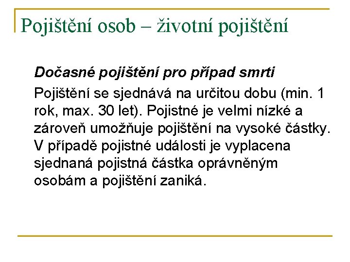 Pojištění osob – životní pojištění Dočasné pojištění pro případ smrti Pojištění se sjednává na Pojištění osob – životní pojištění Dočasné pojištění pro případ smrti Pojištění se sjednává na