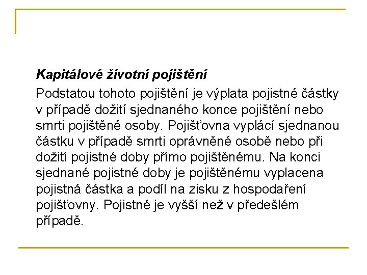 Kapitálové životní pojištění Podstatou tohoto pojištění je výplata pojistné částky v případě dožití sjednaného