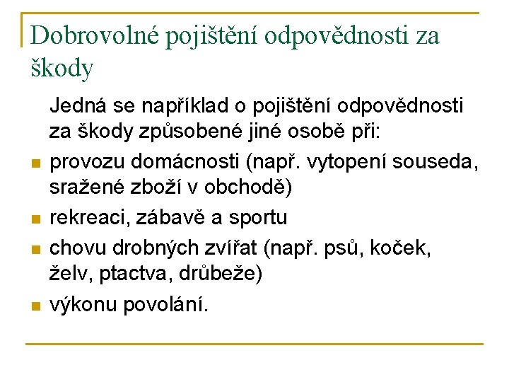 Dobrovolné pojištění odpovědnosti za škody n n Jedná se například o pojištění odpovědnosti za