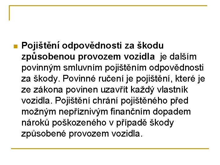 n Pojištění odpovědnosti za škodu způsobenou provozem vozidla je dalším povinným smluvním pojištěním odpovědnosti