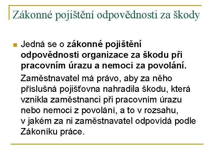 Zákonné pojištění odpovědnosti za škody n Jedná se o zákonné pojištění odpovědnosti organizace za