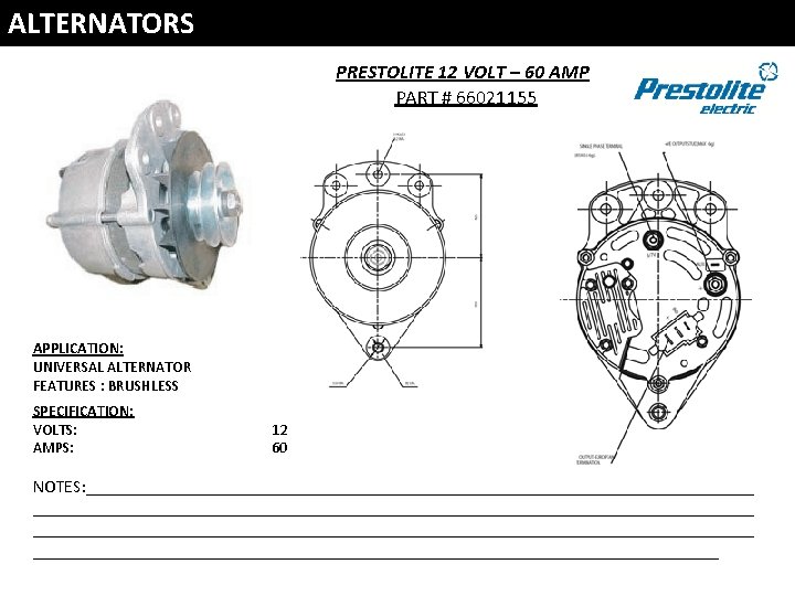 ALTERNATORS PRESTOLITE 12 VOLT – 60 AMP PART # 66021155 APPLICATION: UNIVERSAL ALTERNATOR FEATURES