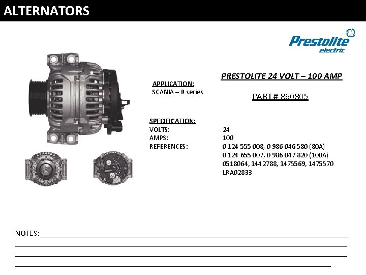 ALTERNATORS APPLICATION: SCANIA – R series SPECIFICATION: VOLTS: AMPS: REFERENCES: PRESTOLITE 24 VOLT –