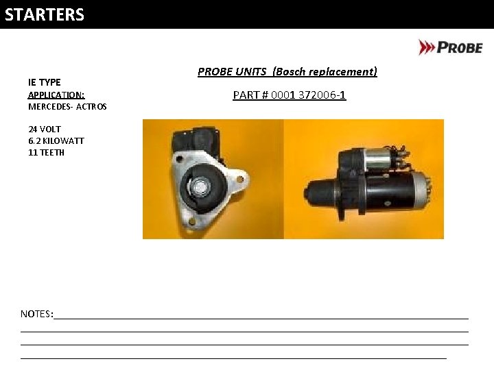 STARTERS IE TYPE APPLICATION: MERCEDES- ACTROS PROBE UNITS (Bosch replacement) PART # 0001 372006