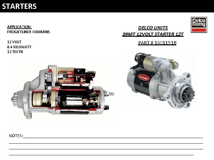 STARTERS APPLICATION: FREIGHTLINER CUMMINS 12 VOLT 6. 4 KILOWATT 12 TEETH DELCO UNITS 39