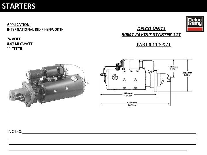 STARTERS APPLICATION: INTERNATIONAL IND / KENWORTH 24 VOLT 8. 47 KILOWATT 11 TEETH DELCO