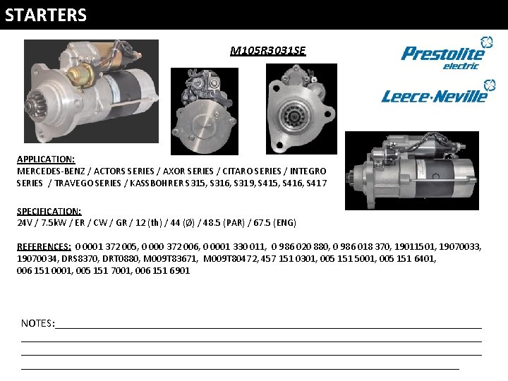 STARTERS M 105 R 3031 SE APPLICATION: MERCEDES-BENZ / ACTORS SERIES / AXOR SERIES STARTERS M 105 R 3031 SE APPLICATION: MERCEDES-BENZ / ACTORS SERIES / AXOR SERIES