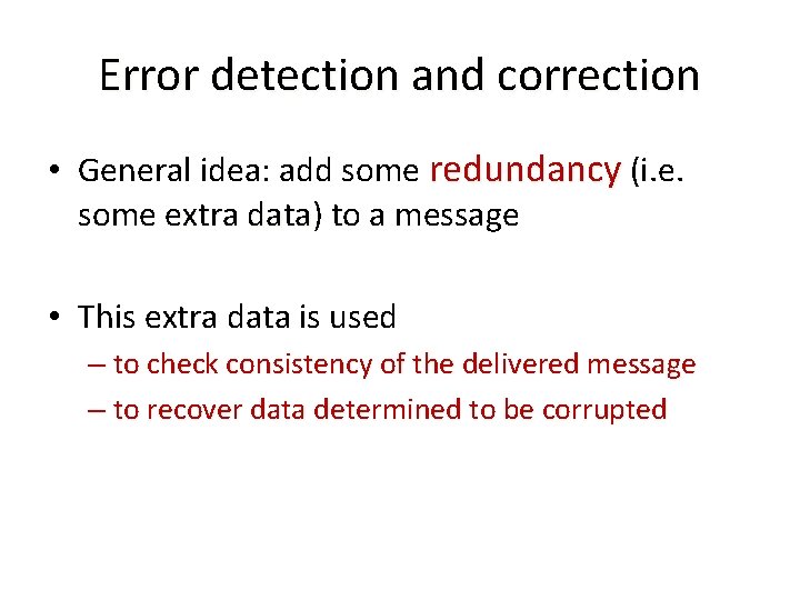 Error detection and correction • General idea: add some redundancy (i. e. some extra