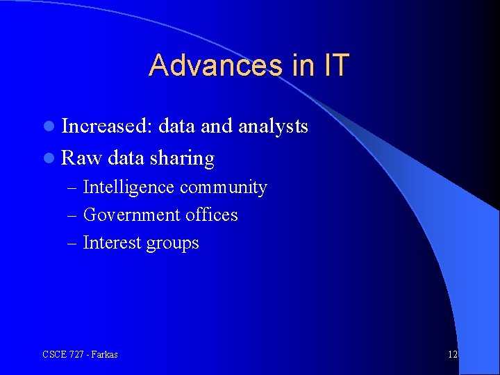 Advances in IT l Increased: data and analysts l Raw data sharing – Intelligence