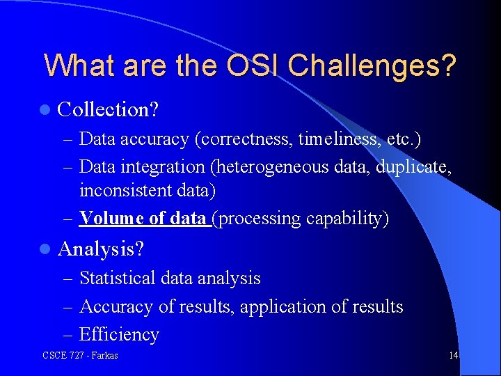 What are the OSI Challenges? l Collection? – Data accuracy (correctness, timeliness, etc. )