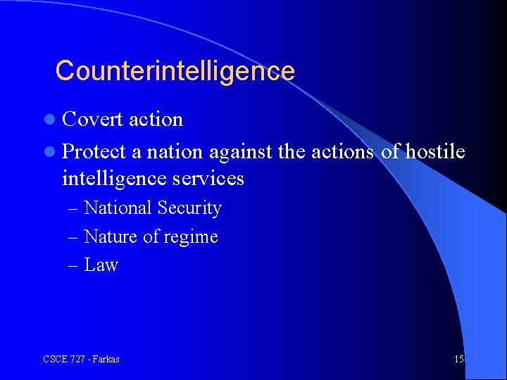 Counterintelligence l Covert action l Protect a nation against the actions of hostile intelligence