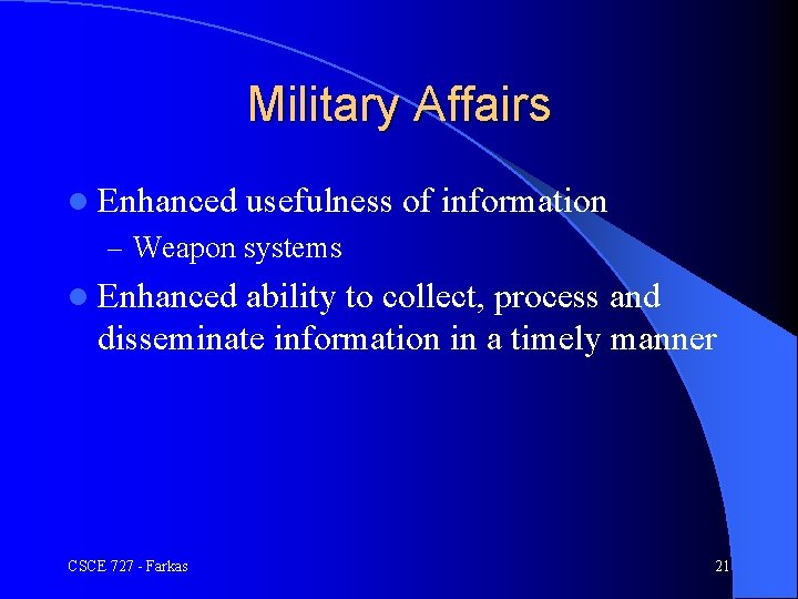 Military Affairs l Enhanced usefulness of information – Weapon systems l Enhanced ability to