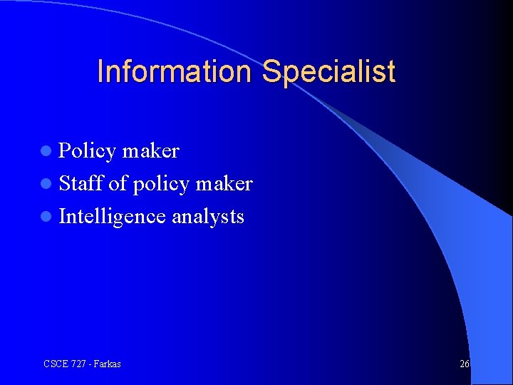 Information Specialist l Policy maker l Staff of policy maker l Intelligence analysts CSCE