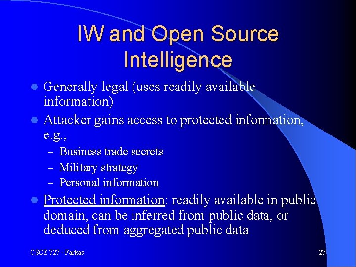 IW and Open Source Intelligence Generally legal (uses readily available information) l Attacker gains