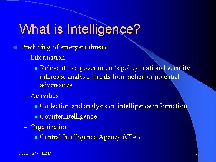 What is Intelligence? l Predicting of emergent threats – Information l Relevant to a