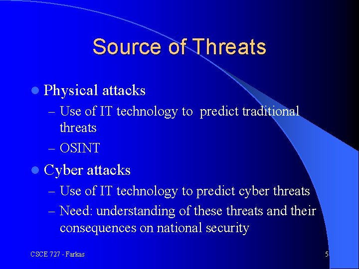 Source of Threats l Physical attacks – Use of IT technology to predict traditional