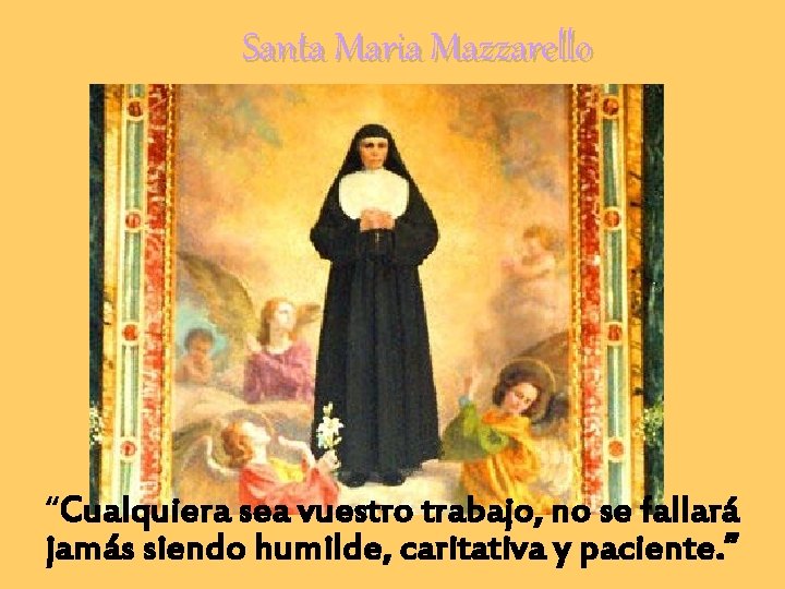 Santa Maria Mazzarello “Cualquiera sea vuestro trabajo, no se fallará jamás siendo humilde, caritativa
