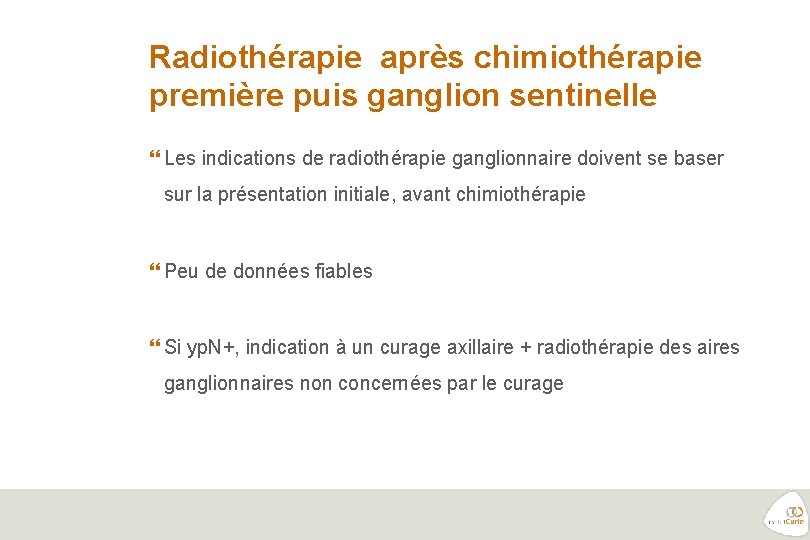 Radiothérapie après chimiothérapie première puis ganglion sentinelle Les indications de radiothérapie ganglionnaire doivent se