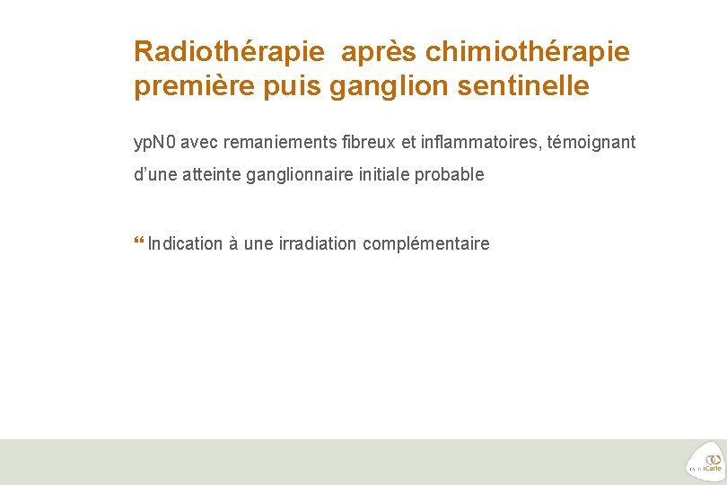 Radiothérapie après chimiothérapie première puis ganglion sentinelle yp. N 0 avec remaniements fibreux et