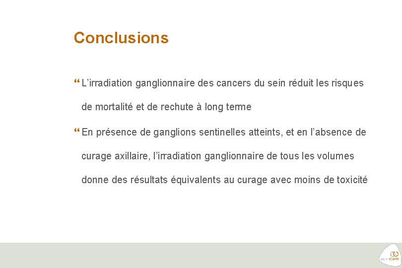 Conclusions L’irradiation ganglionnaire des cancers du sein réduit les risques de mortalité et de