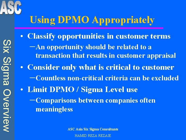 Using DPMO Appropriately Six Sigma Overview • Classify opportunities in customer terms –An opportunity