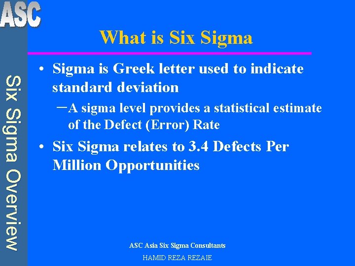 What is Six Sigma Overview • Sigma is Greek letter used to indicate standard