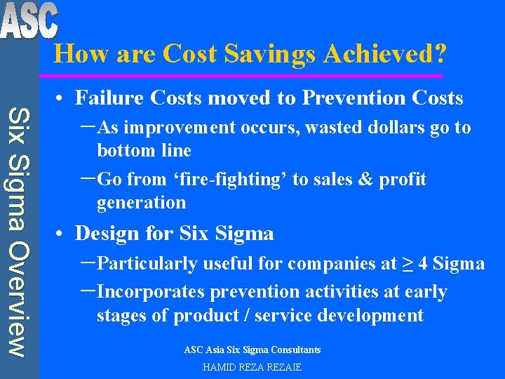How are Cost Savings Achieved? Six Sigma Overview • Failure Costs moved to Prevention