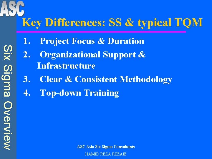 Key Differences: SS & typical TQM Six Sigma Overview 1. Project Focus & Duration
