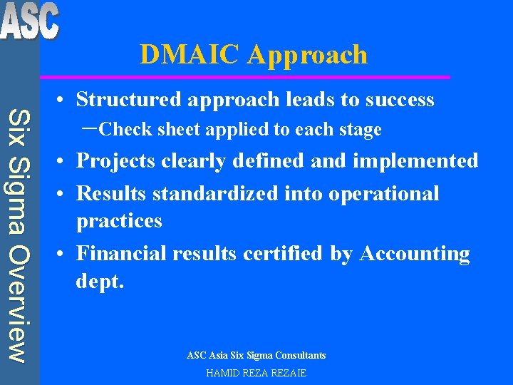 DMAIC Approach Six Sigma Overview • Structured approach leads to success –Check sheet applied
