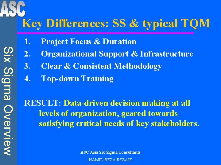 Key Differences: SS & typical TQM Six Sigma Overview 1. 2. 3. 4. Project