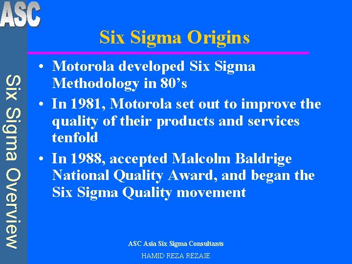 Six Sigma Origins Six Sigma Overview • Motorola developed Six Sigma Methodology in 80’s