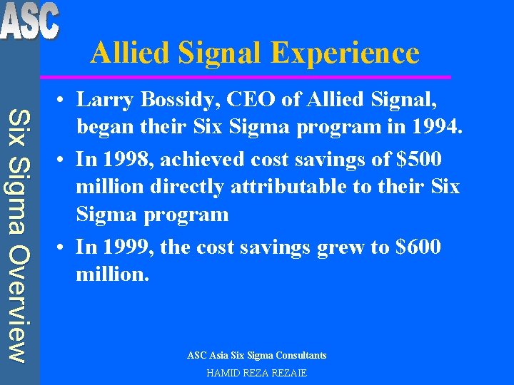 Allied Signal Experience Six Sigma Overview • Larry Bossidy, CEO of Allied Signal, began