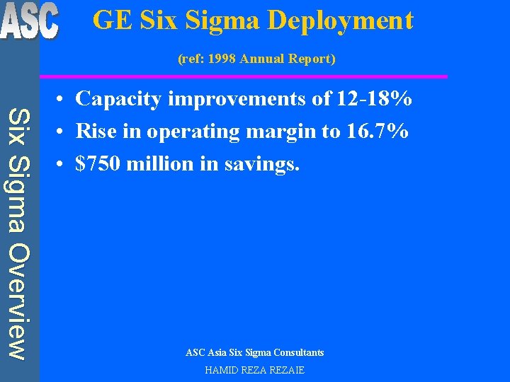 GE Six Sigma Deployment (ref: 1998 Annual Report) Six Sigma Overview • Capacity improvements