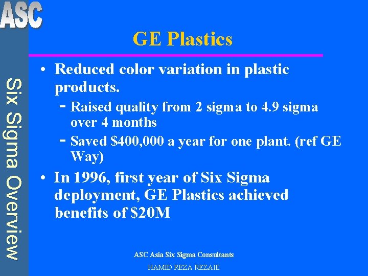 GE Plastics Six Sigma Overview • Reduced color variation in plastic products. - Raised