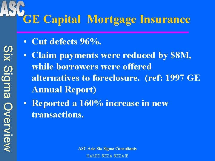 GE Capital Mortgage Insurance Six Sigma Overview • Cut defects 96%. • Claim payments