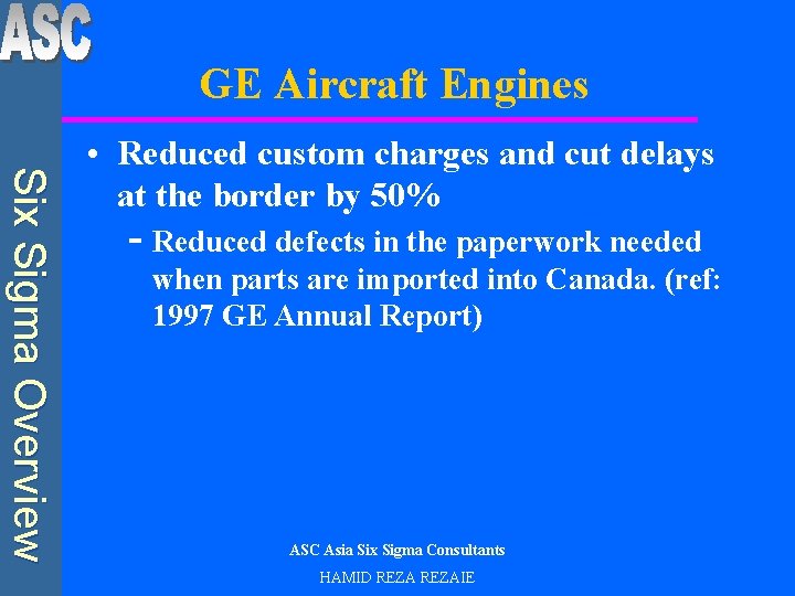 GE Aircraft Engines Six Sigma Overview • Reduced custom charges and cut delays at