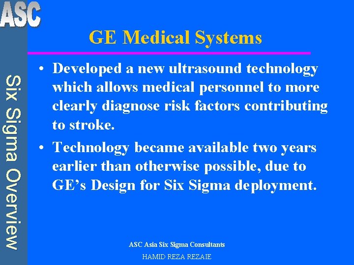 GE Medical Systems Six Sigma Overview • Developed a new ultrasound technology which allows
